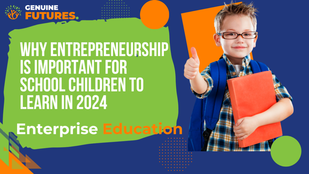 Why entrepreneurship is important for school children to learn in 2024.