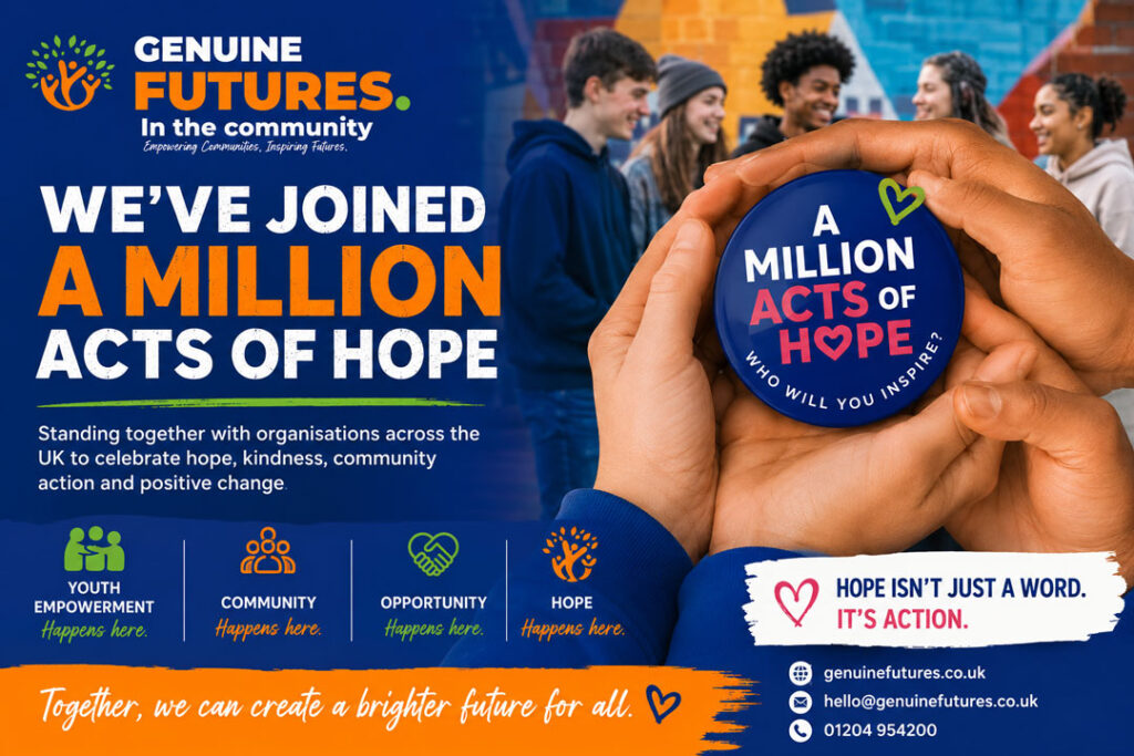 Genuine Futures has officially joined the A Million Acts of Hope campaign, standing alongside organisations across the UK to inspire hope, kindness, youth empowerment, and community action.